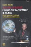 Julian Assange: l'uomo che fa tremare il mondo by Paolo Zelati