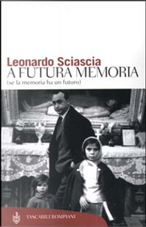 A futura memoria (se la memoria ha un futuro) by Leonardo Sciascia