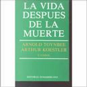 La Vida Despues De La Muerte by Arnold J. Toynbee