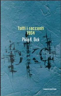 Tutti i racconti 1954 by Philip K. Dick