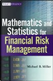 Mathematics and Statistics for Financial Risk Management by Michael B. Miller Mathematics and Statistics for Financial Risk Management by Michael B. Miller