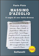 Massimo d'Azeglio. Il sogno di una Italia diversa by Paolo Pinto