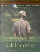 Ask Him Why by Catherine Ryan Hyde