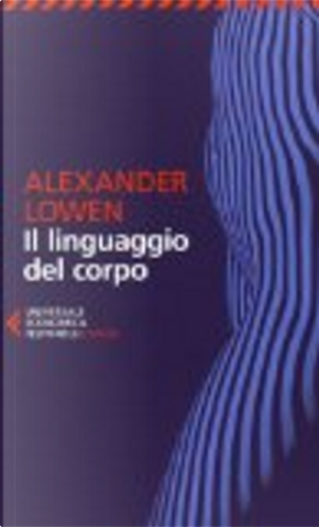 Il linguaggio del corpo by Alexander Lowen