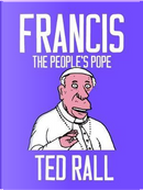 Francis, the people's pope by Ted Rall