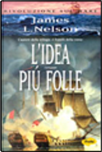 L'idea più folle by James L. Nelson