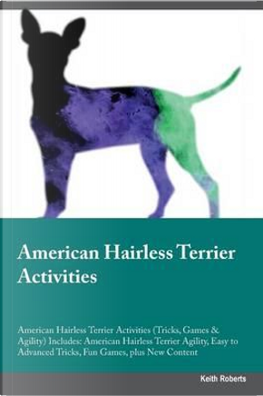 American Hairless Terrier Activities American Hairless Terrier Activities (Tricks, Games & Agility) Includes by Keith Roberts