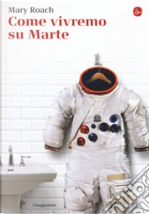 Come vivremo su Marte by Mary Roach