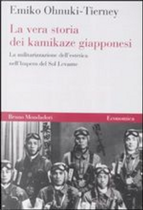 La vera storia dei kamikaze giapponesi by Emiko Ohnuki-Tierney