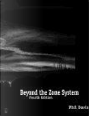 Beyond the Zone System, Fourth Edition by Phil Davis