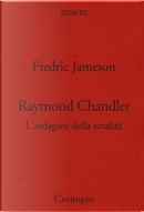 Raymond Chandler. L'indagine della totalità by Fredric Jameson