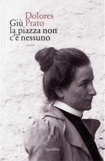 Giù la piazza non c'è nessuno by Dolores Prato
