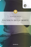 Via Volta della morte by Aurelio Picca