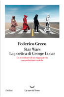 Star Wars: la poetica di George Lucas by Federico Greco