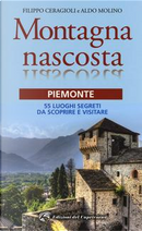 Montagna nascosta. Piemonte. 55 luoghi segreti da scoprire e visitare by Aldo Molino, Filippo Ceragioli