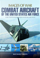 Combat Aircraft of the United States Air Force by Michael Green