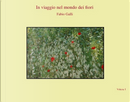In viaggio nel mondo dei fiori Volume I by Fabio Galli