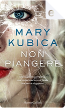 Non piangere by Mary Kubica