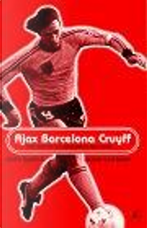 Ajax, Barcelona, Cruyff by Frits Barend, Henk Van Dorp