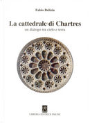 La Cattedrale di Chartres. Un dialogo tra cielo e terra by Fabio Delizia