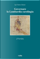 Governare la Lombardia carolingia by Igor Santos Salazar