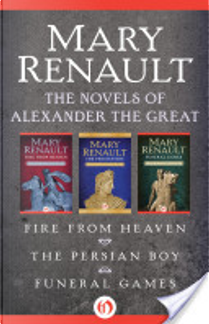 The Novels of Alexander the Great by Mary Renault