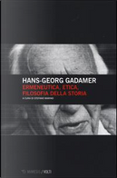 Ermeneutica, etica, filosofia della storia by Hans Georg Gadamer
