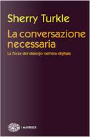 La conversazione necessaria by Sherry Turkle