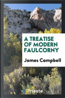 A Treatise of Modern Faulcorny by James Campbell