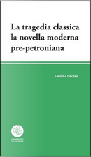 La tragedia classica. La novella moderna pre-petroniana by Sabrina Cecere