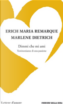 Dimmi che mi ami - Testimonianze di una passione by Erich Maria Remarque, Marlene Dietrich