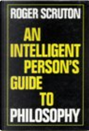 An Intelligent Person's Guide to Philosophy by Roger Scruton