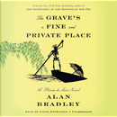 The Grave's a Fine and Private Place by Alan Bradley