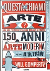 E questa la chiami arte? by Will Gompertz