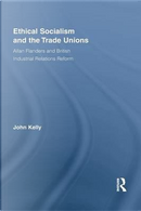 Ethical Socialism and the Trade Unions by John Kelly