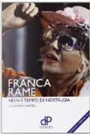Franca Rame. Non è tempo di nostalgia by Franca Rame, Joseph Farrell