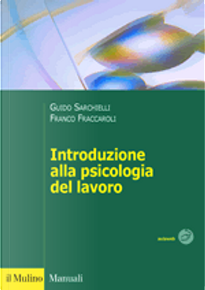 Introduzione alla psicologia del lavoro by Franco Fraccaroli, Guido Sarchielli