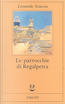 Le parrocchie di Regalpetra by Leonardo Sciascia