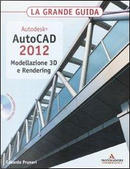 Autodesk. AutoCAD 2012. Modellazione 3D e Rendering. La grande guida. Con CD-ROM by Edoardo Pruneri