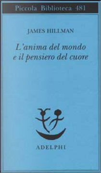L'anima del mondo e il pensiero del cuore by James Hillman
