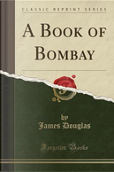 A Book of Bombay (Classic Reprint) by James Douglas