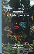 Amore e Antropocene by Bonnie Nadzam, Dale Jamieson
