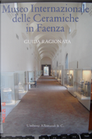 Museo internazionale delle ceramiche di Faenza. Guida by Carmen Ravanelli Guidotti, Franco Bertoni