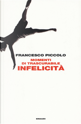 Momenti di trascurabile infelicità by Francesco Piccolo
