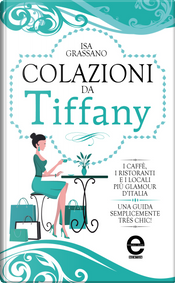 Colazioni da Tiffany by Isa Grassano