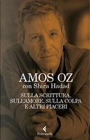 Sulla scrittura, sull'amore, sulla colpa e altri piaceri by Amos Oz, Shira Hadad