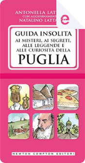 Guida insolita ai misteri, ai segreti, alle leggende e alle curiosità della Puglia by Antonella Lattanzi, Natalino Lattanzi