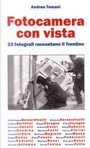 Fotocamera con vista. 23 fotografi raccontano il trentino by Andrea Tomasi
