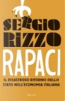 Rapaci. Il disastroso ritorno dello stato nell'economia italiana by Sergio Rizzo