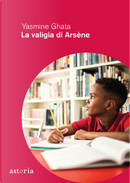 La valigia di Arsène by Yasmine Ghata